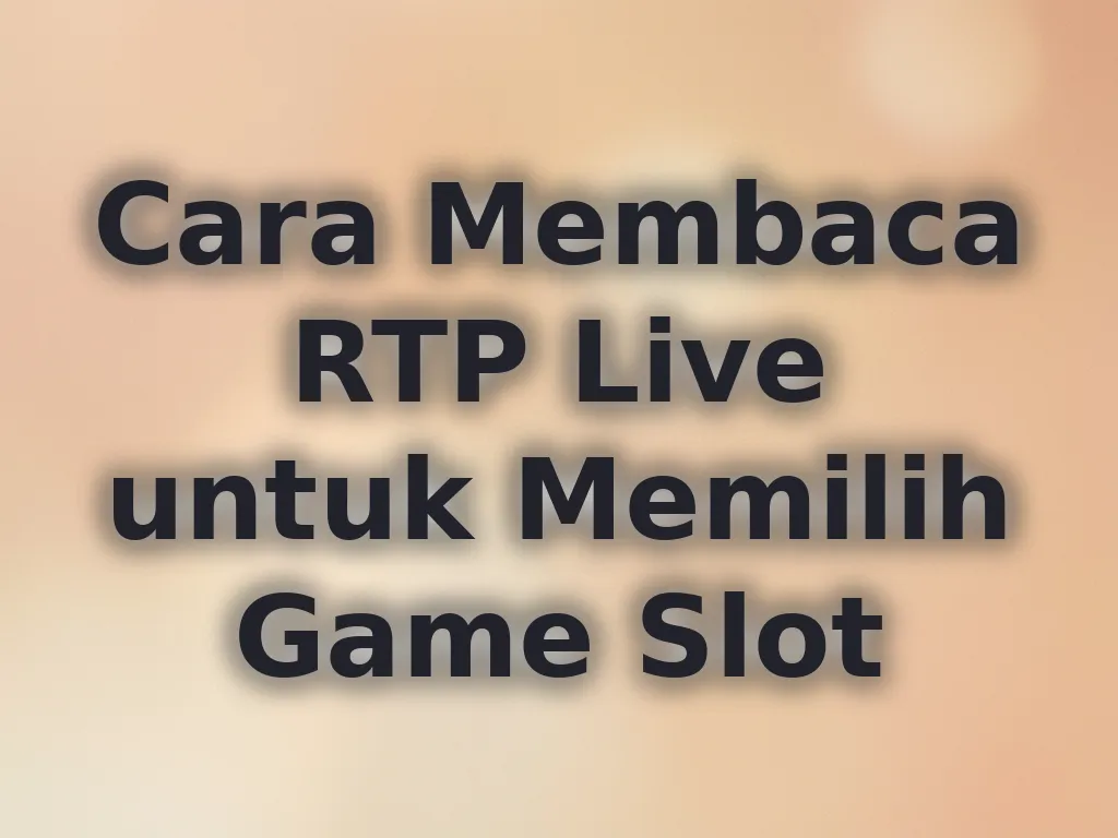 Cara Membaca RTP Live untuk Memilih Game Slot